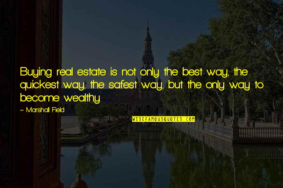 The Best Real Quotes By Marshall Field: Buying real estate is not only the best