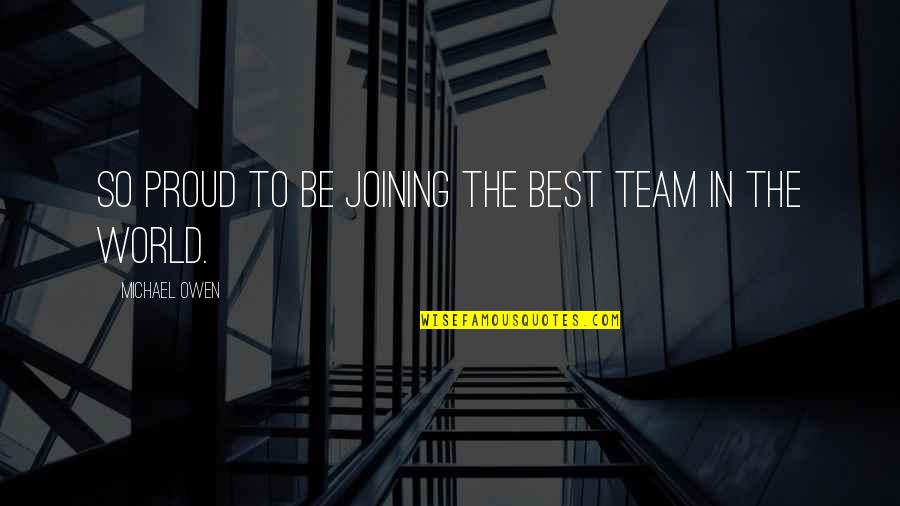 The Best Real Quotes By Michael Owen: So proud to be joining the best team The Best Real Quotes By Michael Owen: So proud to be joining the best team