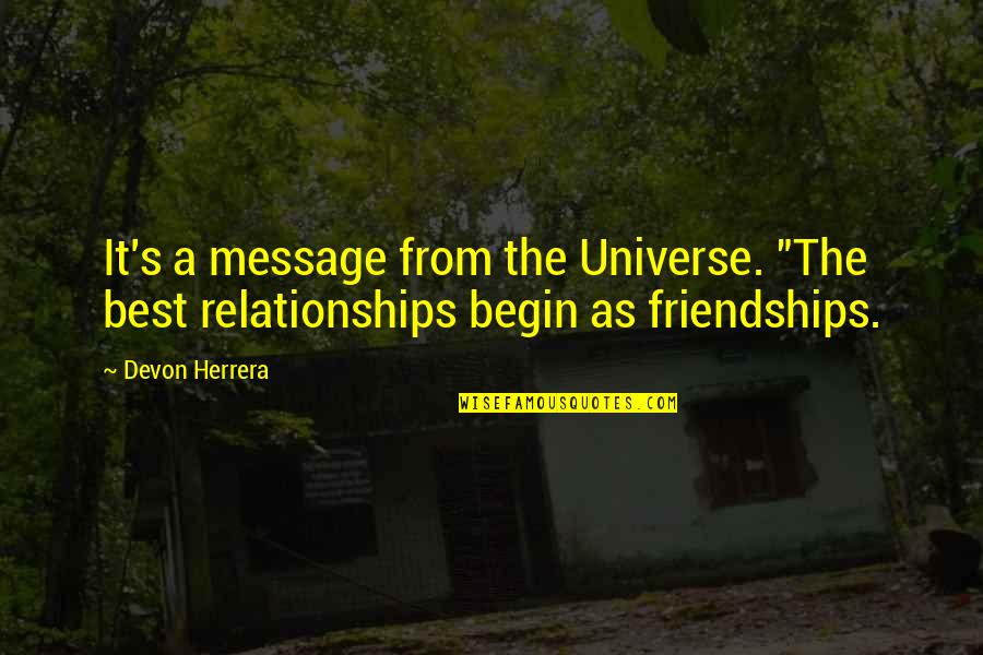 The Best Relationships Quotes By Devon Herrera: It's a message from the Universe. "The best