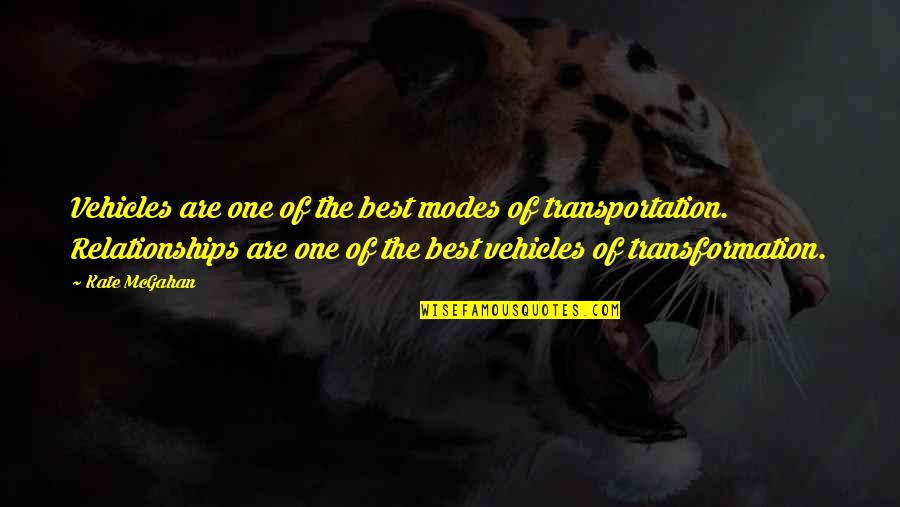 The Best Relationships Quotes By Kate McGahan: Vehicles are one of the best modes of