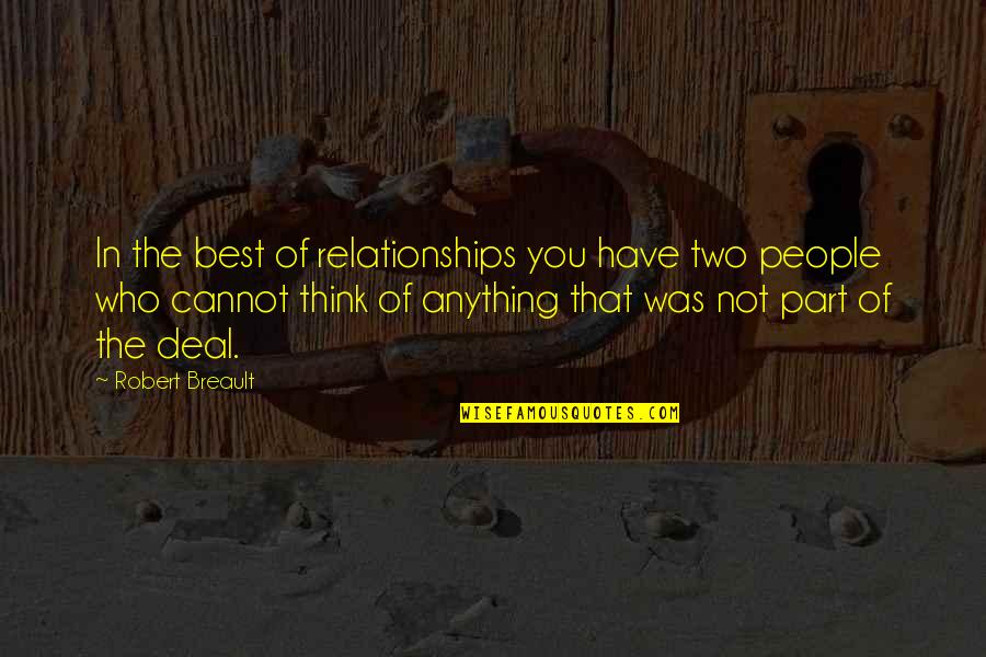 The Best Relationships Quotes By Robert Breault: In the best of relationships you have two