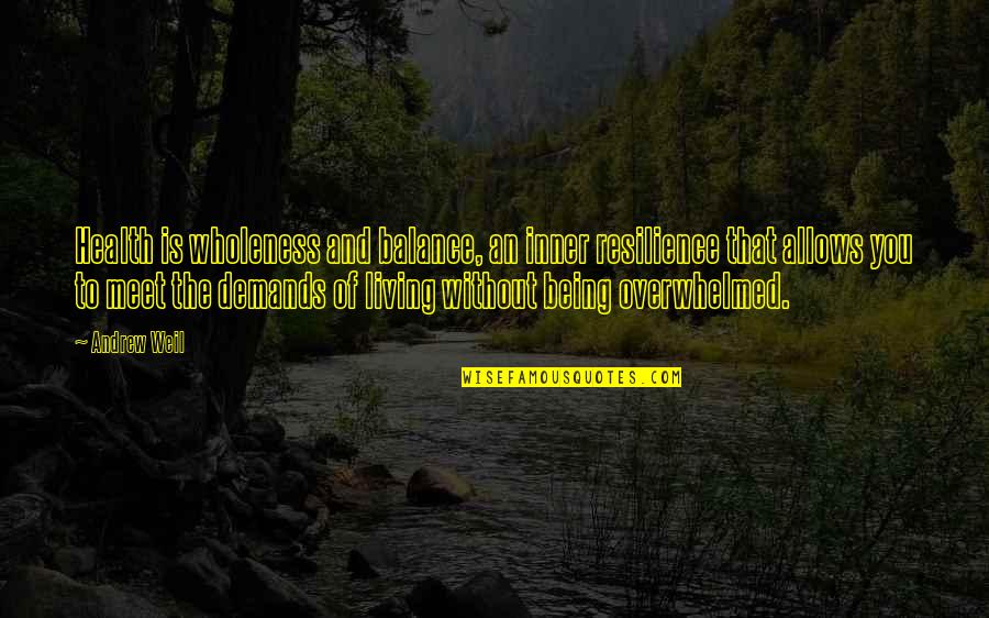 The Best Resilience Quotes By Andrew Weil: Health is wholeness and balance, an inner resilience The Best Resilience Quotes By Andrew Weil: Health is wholeness and balance, an inner resilience
