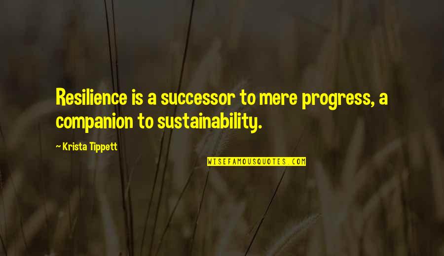 The Best Resilience Quotes By Krista Tippett: Resilience is a successor to mere progress, a