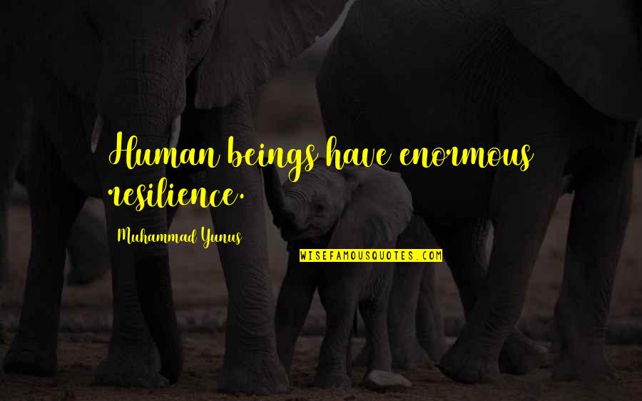 The Best Resilience Quotes By Muhammad Yunus: Human beings have enormous resilience. The Best Resilience Quotes By Muhammad Yunus: Human beings have enormous resilience.