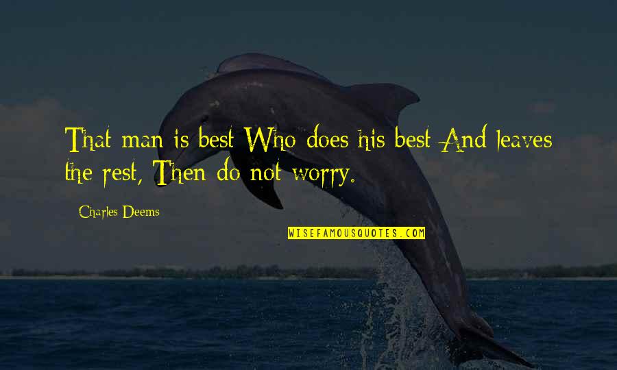 The Best Rest Quotes By Charles Deems: That man is best Who does his best