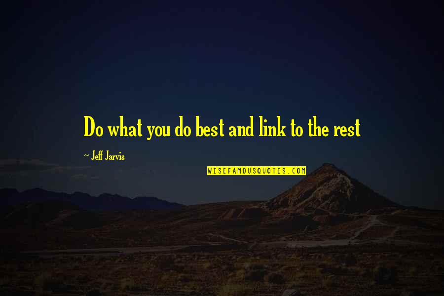 The Best Rest Quotes By Jeff Jarvis: Do what you do best and link to