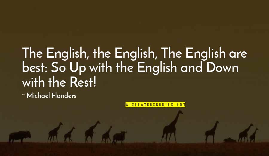 The Best Rest Quotes By Michael Flanders: The English, the English, The English are best: