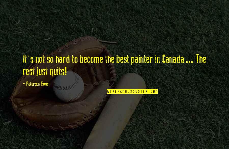 The Best Rest Quotes By Paterson Ewen: It's not so hard to become the best