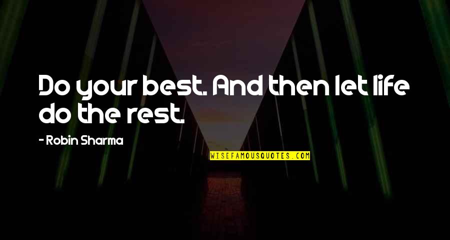 The Best Rest Quotes By Robin Sharma: Do your best. And then let life do