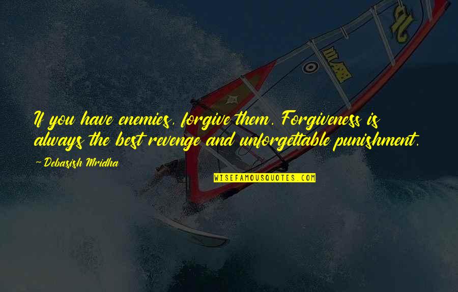 The Best Revenge Is Happiness Quotes By Debasish Mridha: If you have enemies, forgive them. Forgiveness is