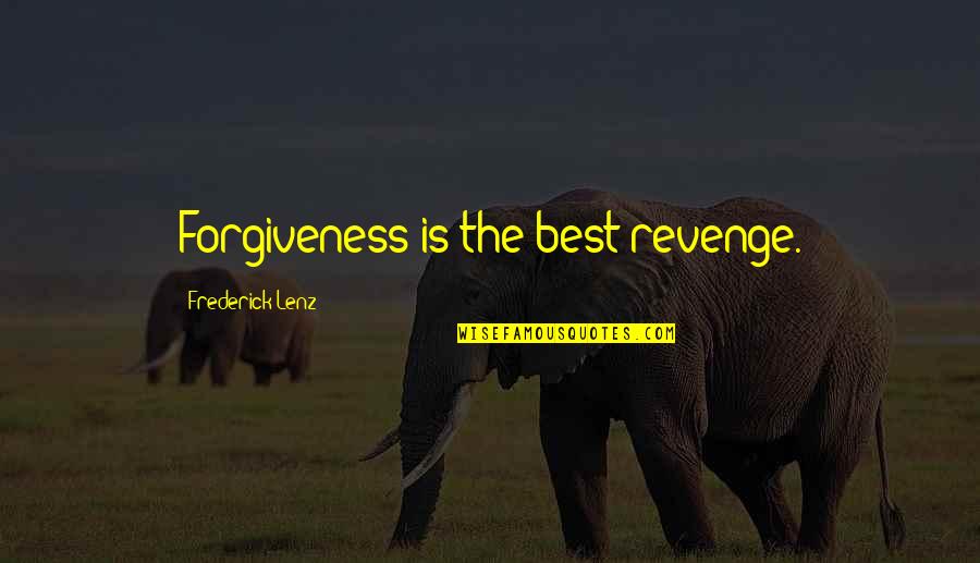 The Best Revenge Is Happiness Quotes By Frederick Lenz: Forgiveness is the best revenge.