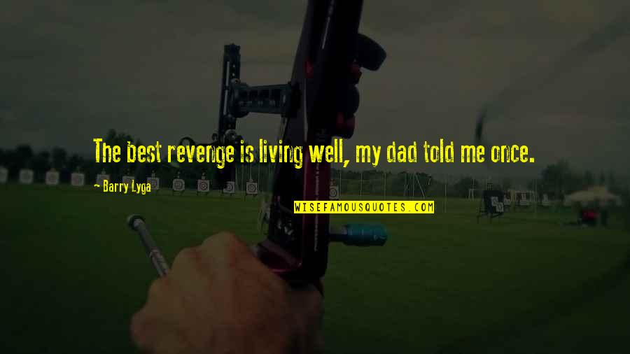 The Best Revenge Quotes By Barry Lyga: The best revenge is living well, my dad