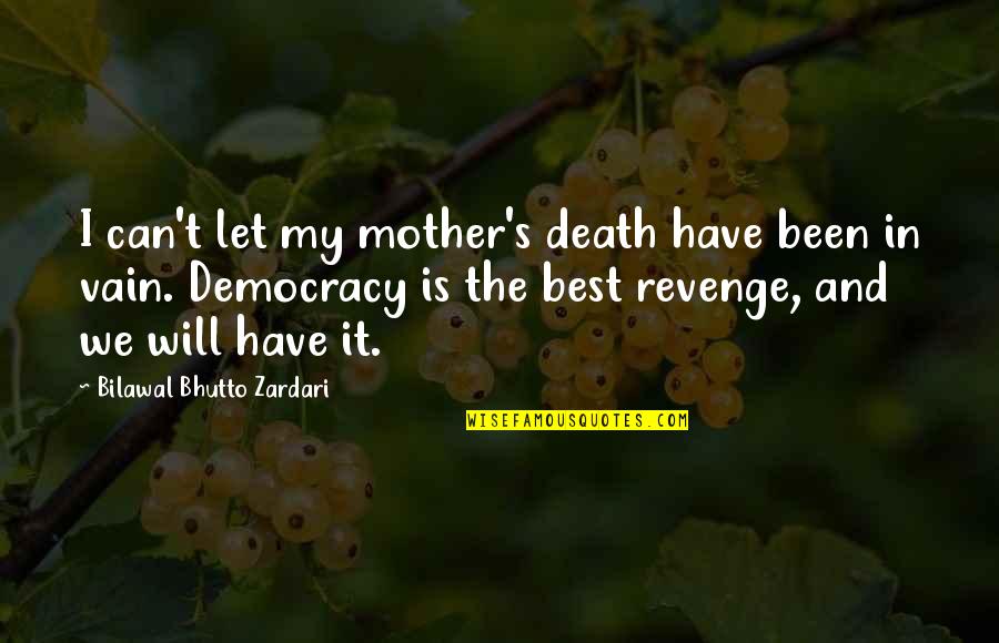 The Best Revenge Quotes By Bilawal Bhutto Zardari: I can't let my mother's death have been The Best Revenge Quotes By Bilawal Bhutto Zardari: I can't let my mother's death have been