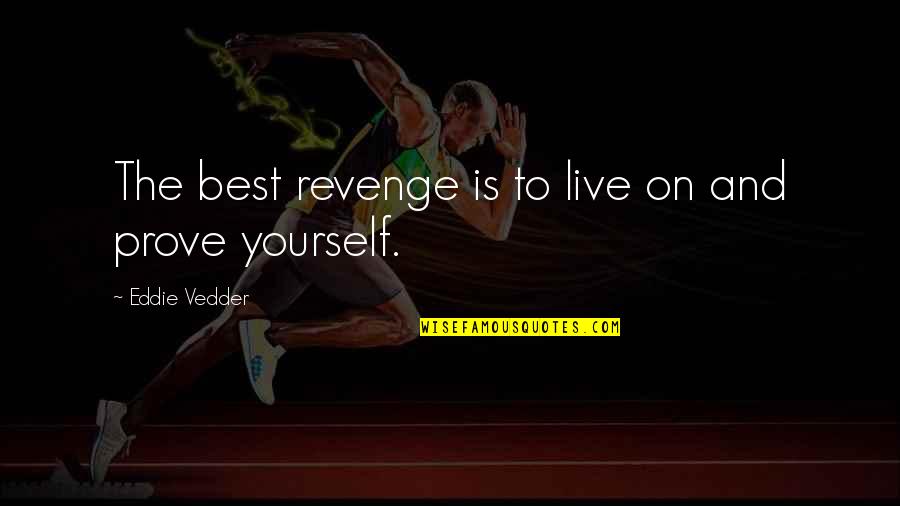 The Best Revenge Quotes By Eddie Vedder: The best revenge is to live on and The Best Revenge Quotes By Eddie Vedder: The best revenge is to live on and