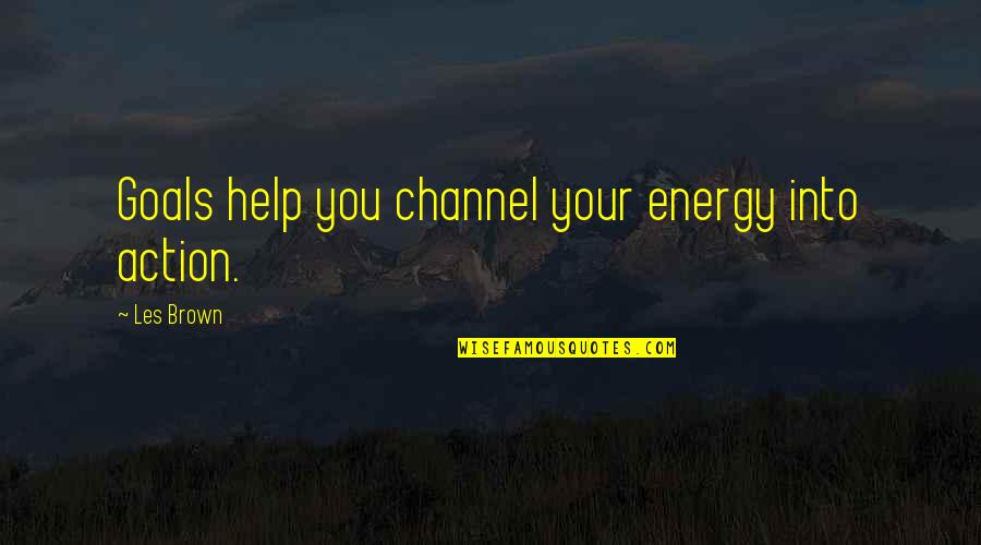The Best Romantic Good Night Quotes By Les Brown: Goals help you channel your energy into action.