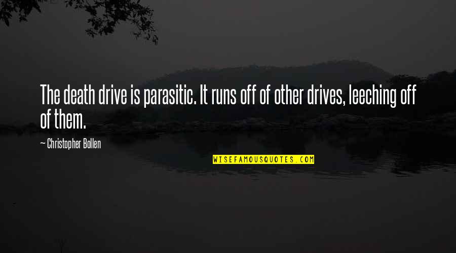 The Best Runs Quotes By Christopher Bollen: The death drive is parasitic. It runs off The Best Runs Quotes By Christopher Bollen: The death drive is parasitic. It runs off