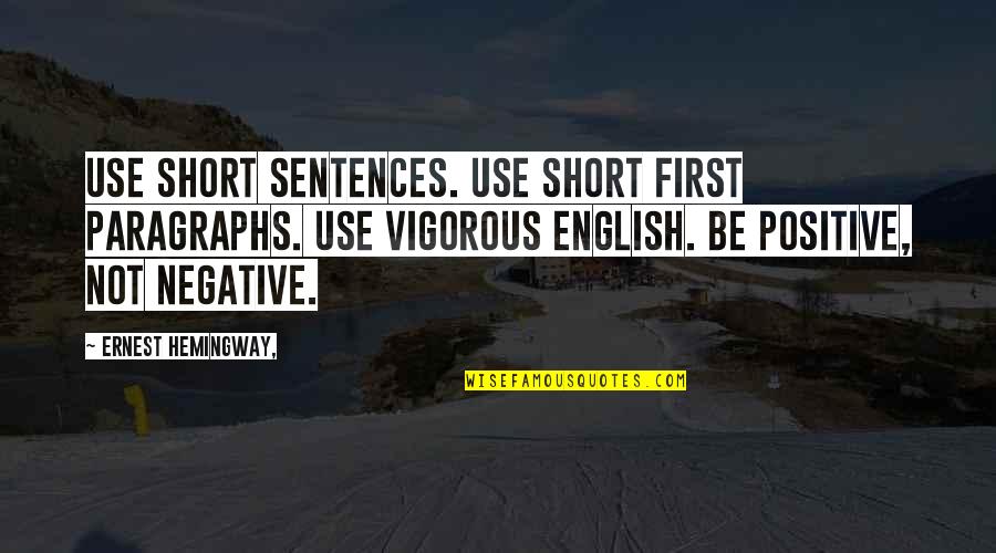 The Best Short English Quotes By Ernest Hemingway,: Use short sentences. Use short first paragraphs. Use