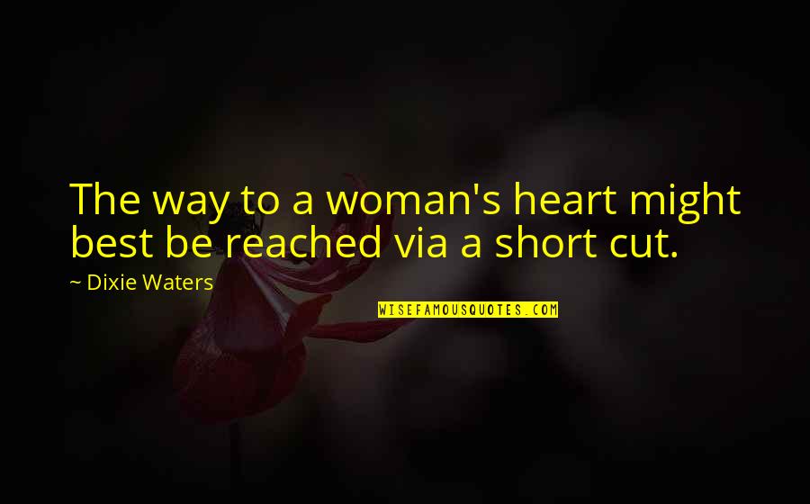 The Best Short Quote Quotes By Dixie Waters: The way to a woman's heart might best