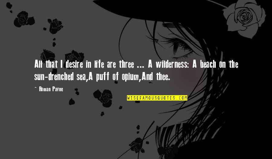 The Best Short Quote Quotes By Roman Payne: All that I desire in life are three