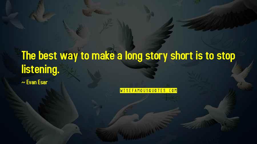 The Best Short Quotes By Evan Esar: The best way to make a long story