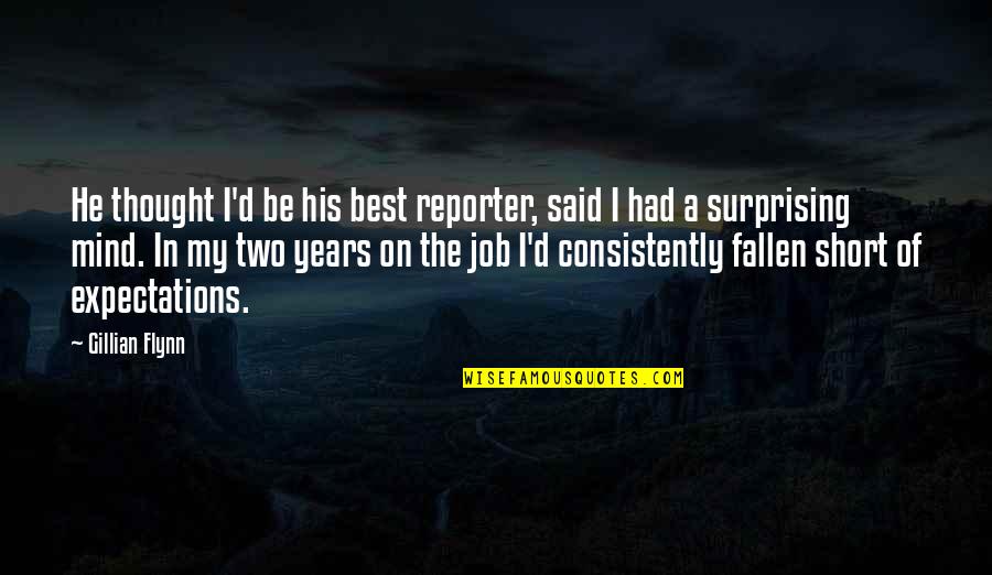 The Best Short Quotes By Gillian Flynn: He thought I'd be his best reporter, said