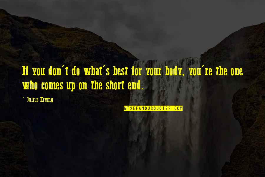 The Best Short Quotes By Julius Erving: If you don't do what's best for your