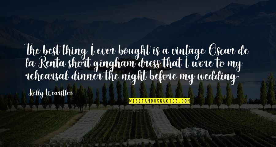 The Best Short Quotes By Kelly Wearstler: The best thing I ever bought is a