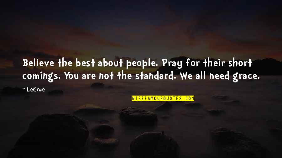 The Best Short Quotes By LeCrae: Believe the best about people. Pray for their