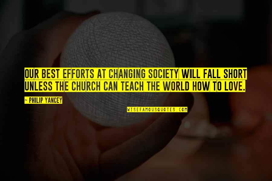 The Best Short Quotes By Philip Yancey: Our best efforts at changing society will fall