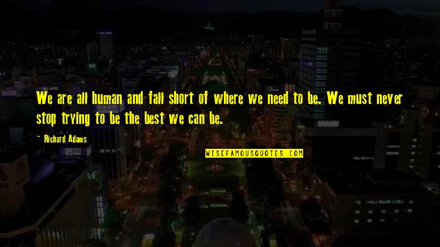 The Best Short Quotes By Richard Adams: We are all human and fall short of