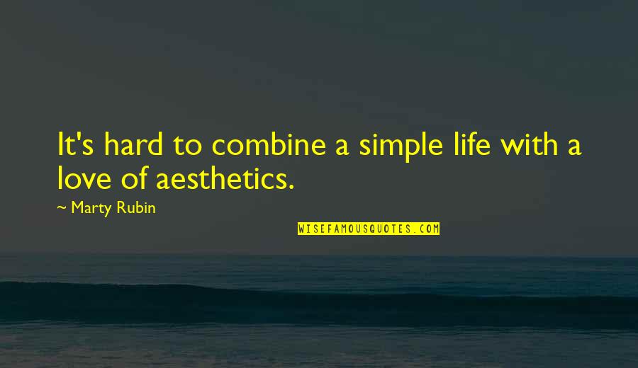 The Best Simple Love Quotes By Marty Rubin: It's hard to combine a simple life with