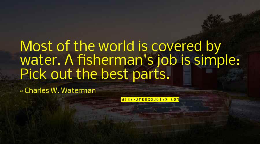 The Best Simple Quotes By Charles W. Waterman: Most of the world is covered by water.