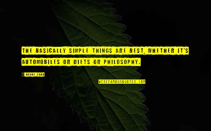 The Best Simple Quotes By Henry Ford: The basically simple things are best, whether it's