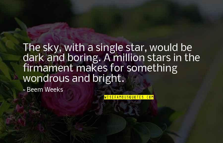 The Best Single Life Quotes By Beem Weeks: The sky, with a single star, would be The Best Single Life Quotes By Beem Weeks: The sky, with a single star, would be