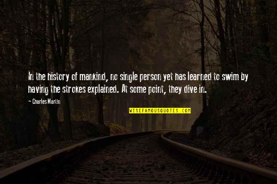 The Best Single Life Quotes By Charles Martin: In the history of mankind, no single person The Best Single Life Quotes By Charles Martin: In the history of mankind, no single person