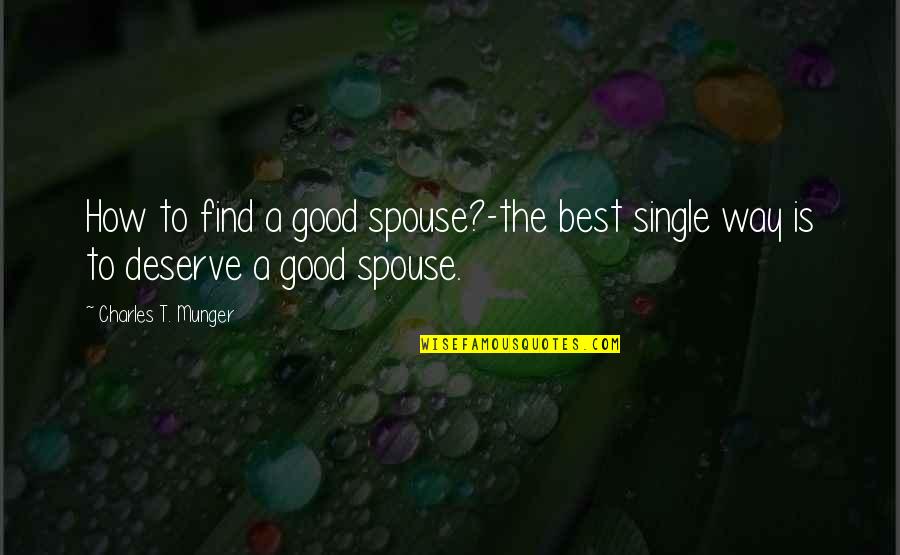 The Best Single Life Quotes By Charles T. Munger: How to find a good spouse?-the best single The Best Single Life Quotes By Charles T. Munger: How to find a good spouse?-the best single