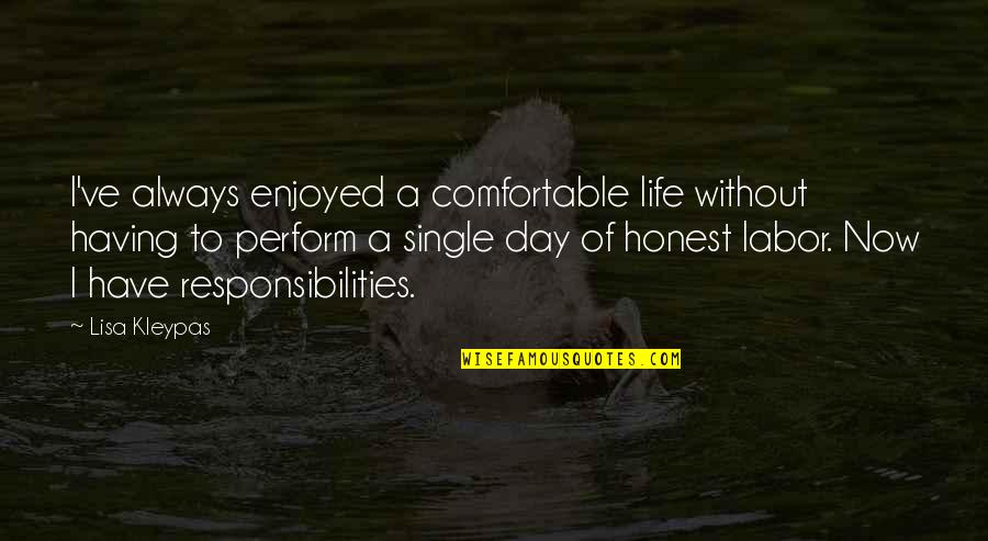 The Best Single Life Quotes By Lisa Kleypas: I've always enjoyed a comfortable life without having The Best Single Life Quotes By Lisa Kleypas: I've always enjoyed a comfortable life without having