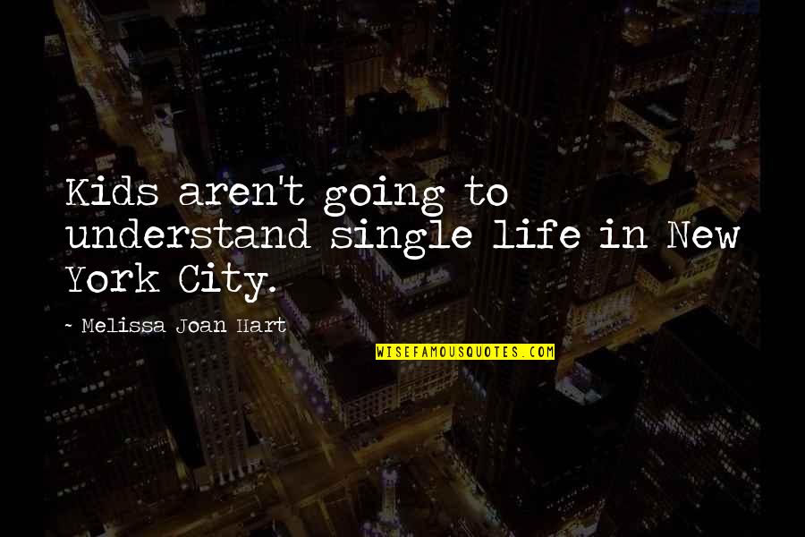 The Best Single Life Quotes By Melissa Joan Hart: Kids aren't going to understand single life in The Best Single Life Quotes By Melissa Joan Hart: Kids aren't going to understand single life in