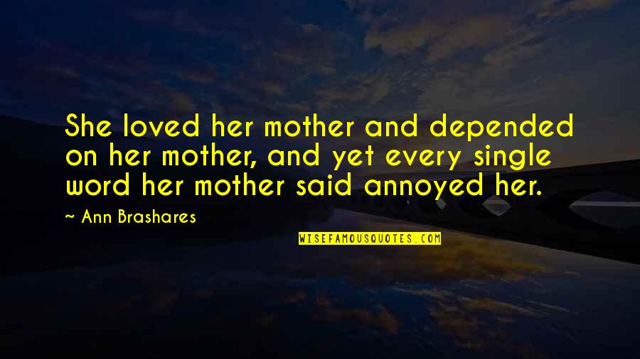 The Best Single Mother Quotes By Ann Brashares: She loved her mother and depended on her