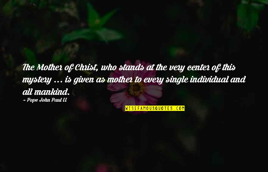 The Best Single Mother Quotes By Pope John Paul II: The Mother of Christ, who stands at the