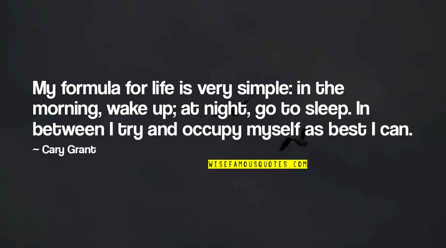 The Best Sleep Quotes By Cary Grant: My formula for life is very simple: in