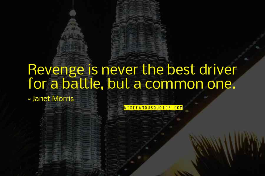 The Best Sleep Quotes By Janet Morris: Revenge is never the best driver for a
