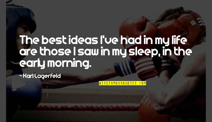 The Best Sleep Quotes By Karl Lagerfeld: The best ideas I've had in my life