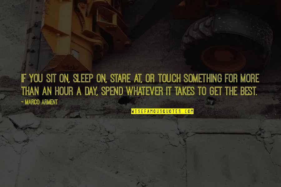 The Best Sleep Quotes By Marco Arment: If you sit on, sleep on, stare at,