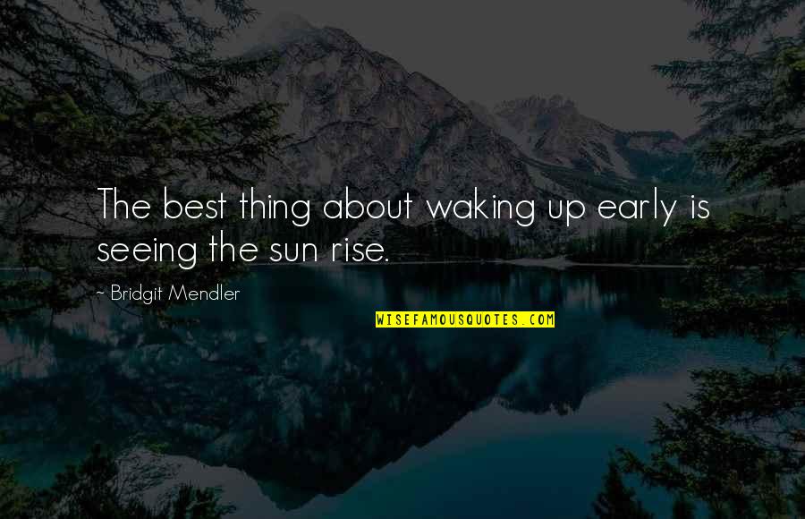 The Best Sun Quotes By Bridgit Mendler: The best thing about waking up early is