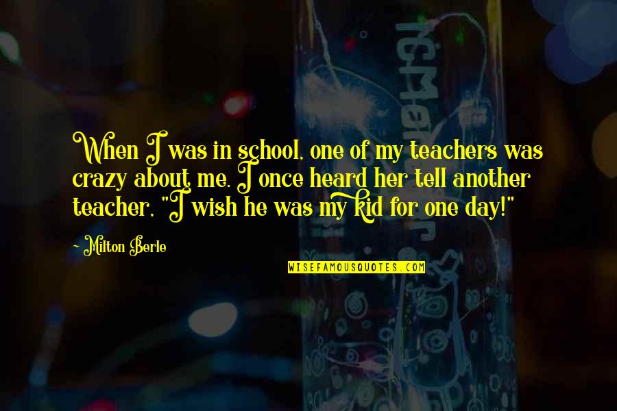 The Best Teachers Day Quotes By Milton Berle: When I was in school, one of my