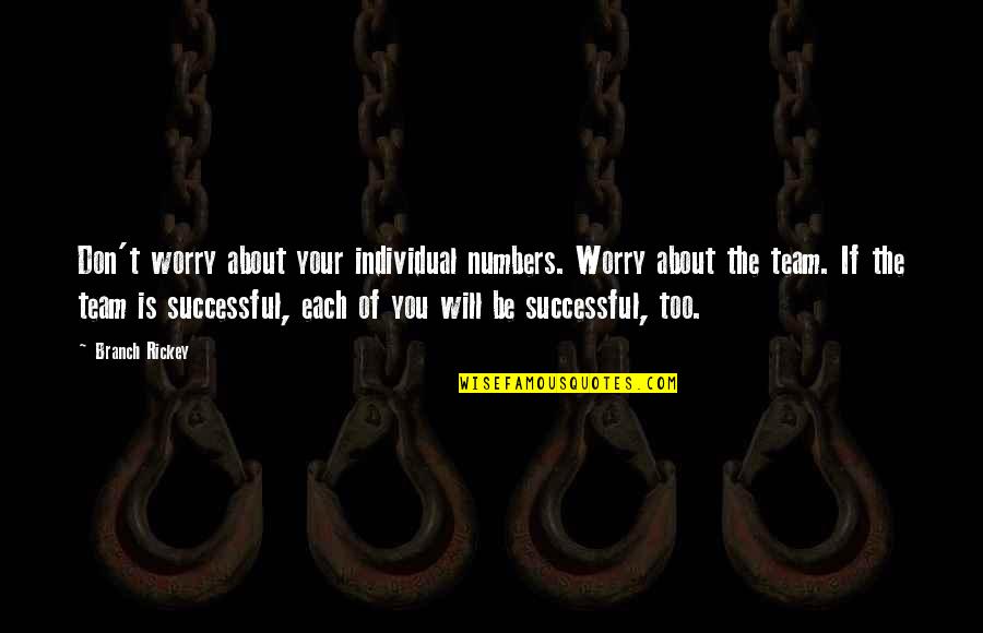 The Best Team Motivational Quotes By Branch Rickey: Don't worry about your individual numbers. Worry about The Best Team Motivational Quotes By Branch Rickey: Don't worry about your individual numbers. Worry about