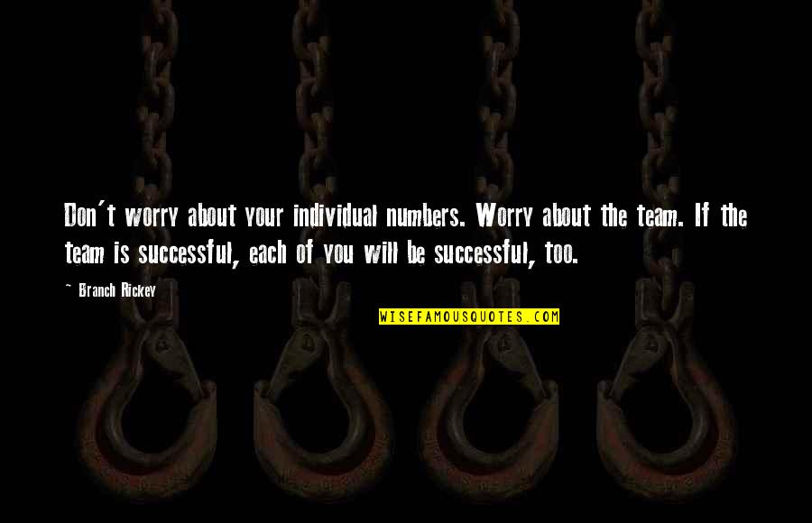 The Best Team Motivational Quotes By Branch Rickey: Don't worry about your individual numbers. Worry about