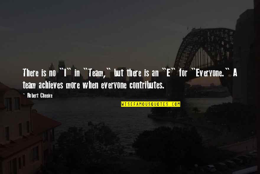 The Best Team Motivational Quotes By Robert Cheeke: There is no "I" in "Team," but there The Best Team Motivational Quotes By Robert Cheeke: There is no "I" in "Team," but there