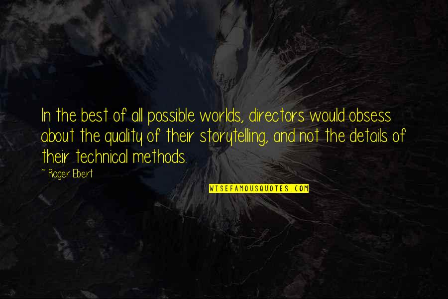 The Best Technical Quotes By Roger Ebert: In the best of all possible worlds, directors